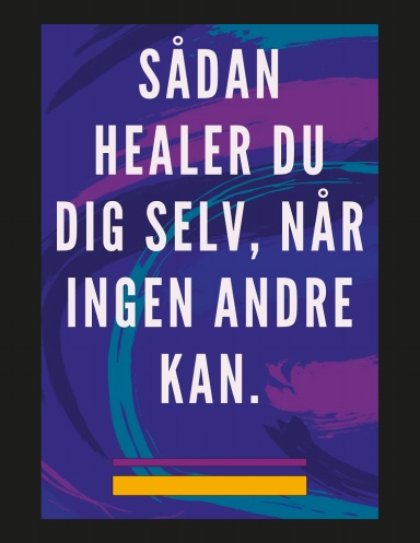 Sådan Healer du dig Selv, når Ingen Andre kan.