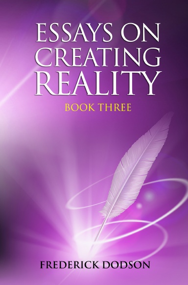Essays on Creating Reality - Book 3