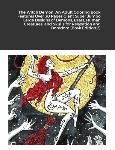 The Witch Demon: An Adult Coloring Book Features Over 30 Pages Giant Super Jumbo Large Designs of Demons, Beast, Human Creatures, and Skulls for Relaxation and Boredom (Book Edition:2)
