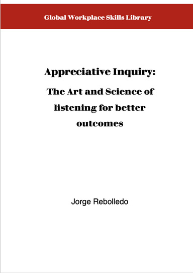 Appreciative Inquiry: Asking questions for better outcomes