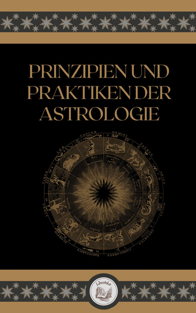 PRINZIPIEN UND PRAKTIKEN DER ASTROLOGIE