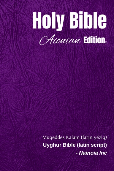 Holy Bible Aionian Edition: Uyghur Bible (latin script)