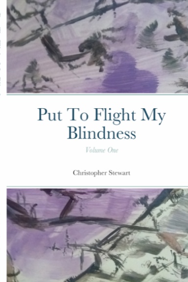 Put To Flight My Blindness (Vol. 1)