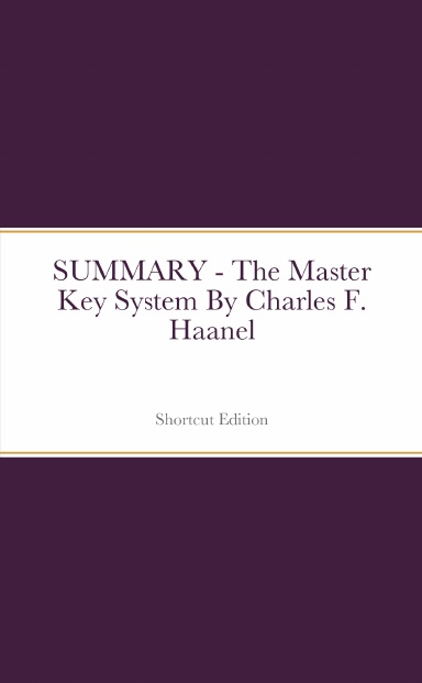 SUMMARY - The Master Key System By Charles F. Haanel