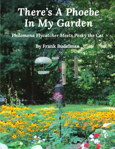 There's A Phoebe In My Garden: Philomena Flycatcher Meets Pesky the Cat