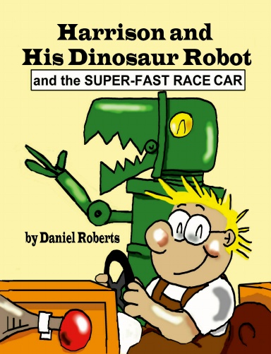 Harrison and his Dinosaur Robot and the Super-Fast Race Car
