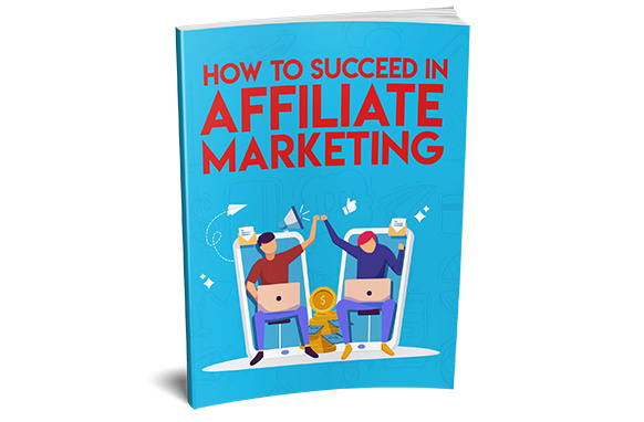 How To Succeed In Affiliate Marketing