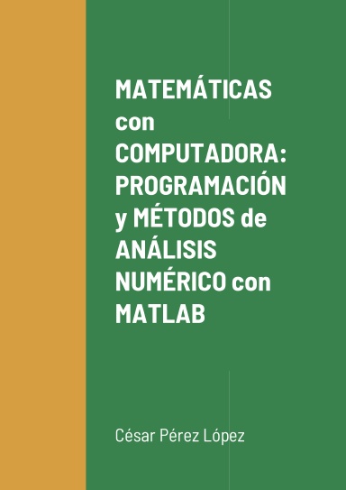 MATEMÁTICAS con COMPUTADORA: PROGRAMACIÓN y MÉTODOS de ANÁLISIS NUMÉRICO con MATLAB
