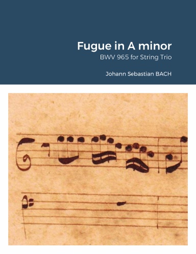 Fugue in A minor BWV 965 for String Trio (Violin, Viola & Cello).
