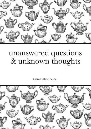 unanswered questions & unknown thoughts