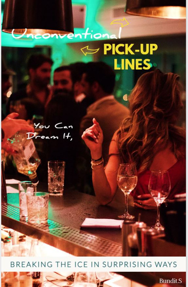 Unconventional Pick-up Lines