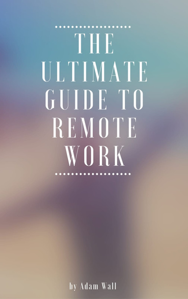 The Ultimate Guide to Remote Work