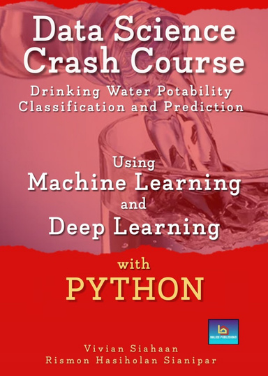 DATA SCIENCE CRASH COURSE: Drinking Water Potability Classification and Prediction Using Machine Learning and Deep Learning with Python