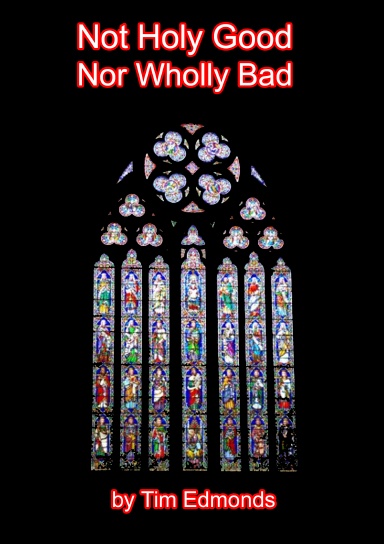 Not Holy Good Nor Wholly Bad