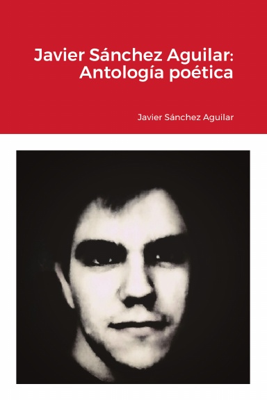 Javier Sánchez Aguilar: Antología poética