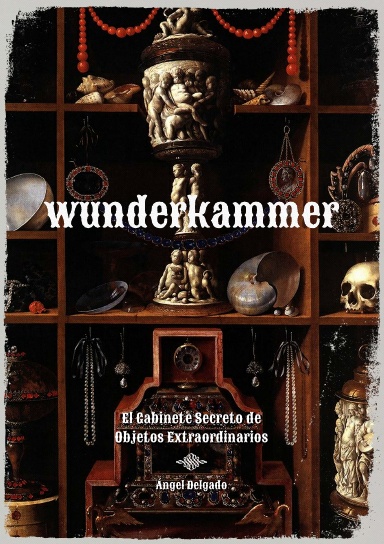 Wunderkammer - El gabinete secreto de objetos maravillosos