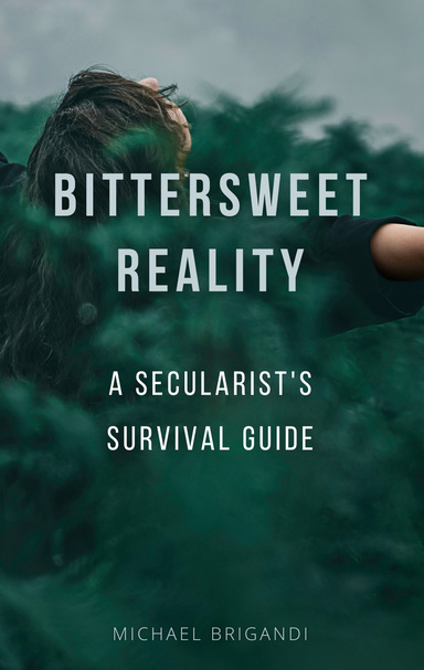 Bittersweet Reality: A Secularist's Survival Guide