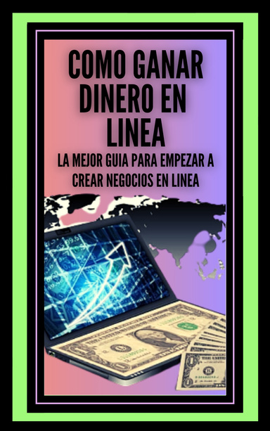 Como Ganar Dinero en Linea LA mejor guia para empezar a crear negocios en linea!!