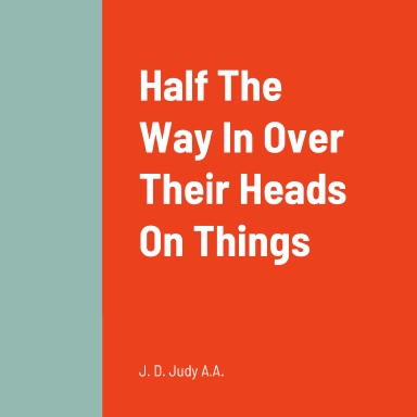 Half The Way In Over Their Heads On Things