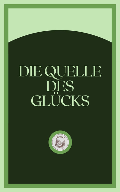 DIE QUELLE DES GLÜCKS