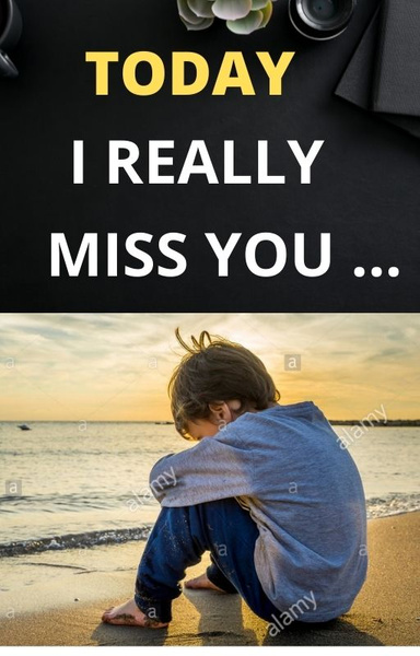 TODAY....I REALLY MISS YOU