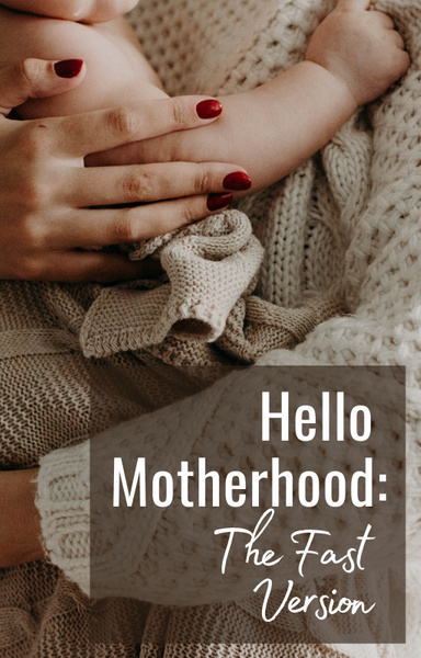Hello Motherhood : The Fast Version