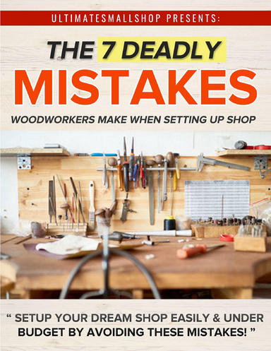 7 Deadly Mistakes Woodworkers Make When Setting Up Shop