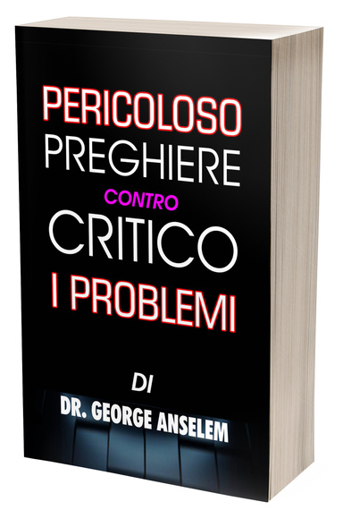PERICOLOSO PREGHIERE CONTRO CRITICO I PROBLEMI