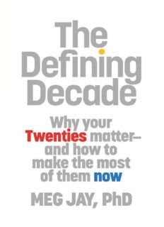 The Defining Decade: Why Your Twenties Matter--And How to Make the Most of Them Now