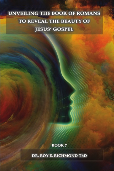 Unveiling The Book of Romans to Reveal The Beauity of Jesus' Gospel - Volume 2