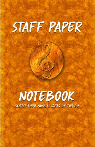 Staff Paper Notebook: Sketch Your Musical Ideas on the Go