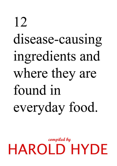 12 disease-causing Ingredients and where they are found in everyday food