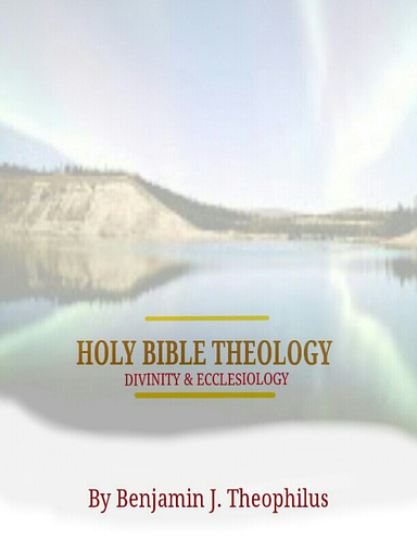 HOLY BIBLE THEOLOGY, DIVINITY, AND ECCLESIOLOGY