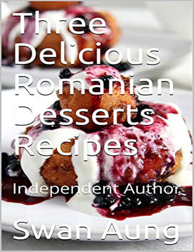 Three Delicious Romanian Desserts Recipes