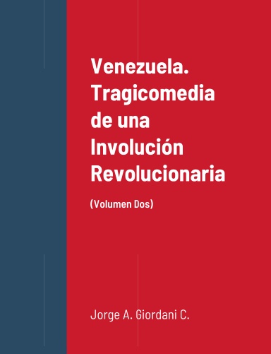 Venezuela. Tragicomedia de una Involución Revolucionaria