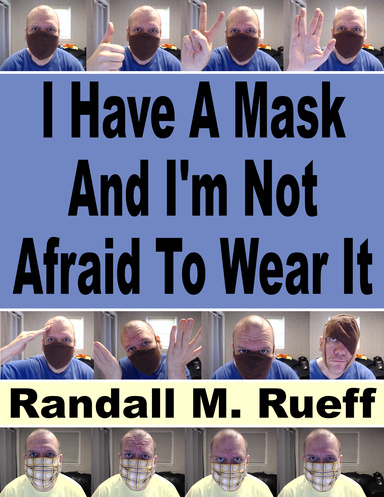 I Have A Mask And I'm Not Afraid To Wear It