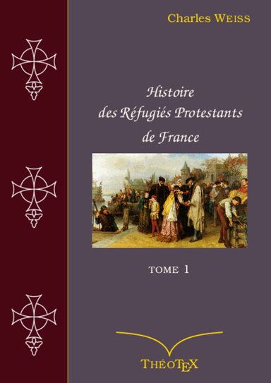 Histoire des Réfugiés Protestants de France, tome 1