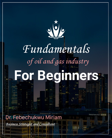 Fundamentals for Oil and Gas Industry  For Beginners