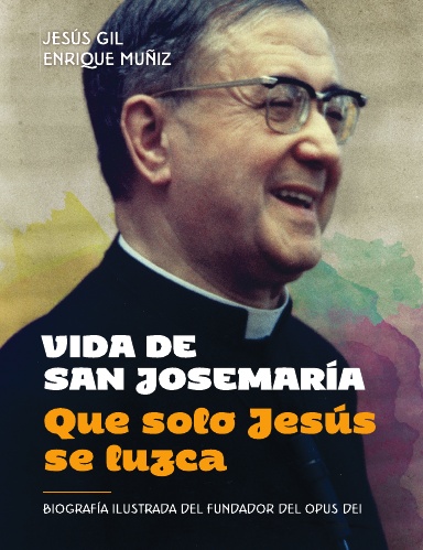 Vida de san Josemaría: Que solo Jesús se luzca