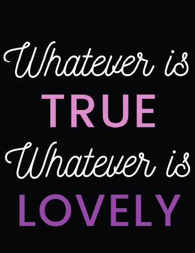 Whatever is True, Whatever is Lovely Journal