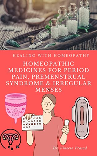 Homeopathic Medicines for Period Pain, Premenstrual Syndrome & Irregular Menses : Healing with Homeopathy