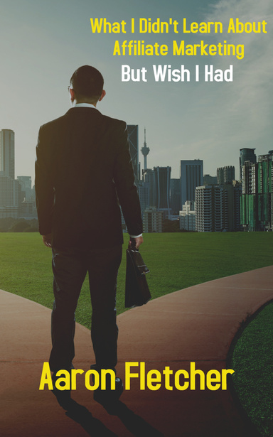What I Didn’t Learn About Affiliate Marketing but Wish I Had