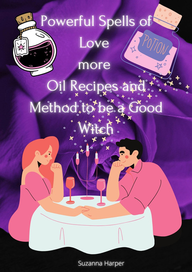 Powerful Spells of Love more Oil Recipes and Method to be a Good Witch