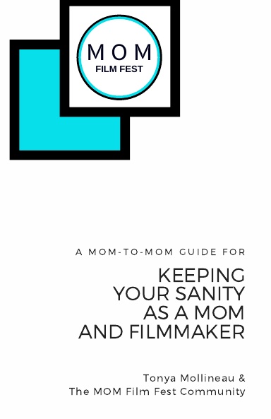 A Mom to Mom Guide for Keeping Your Sanity As a Mom & Filmmaker