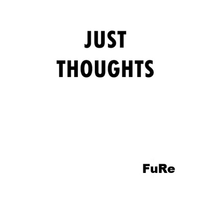 JUST THOUGHTS