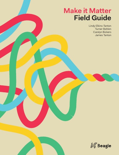 The Field Guide to Make it Matter: Creating Change with Your Passion Project