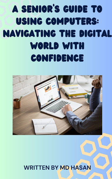 A Senior’s Guide to Using Computers: Navigating the Digital World with Confidence