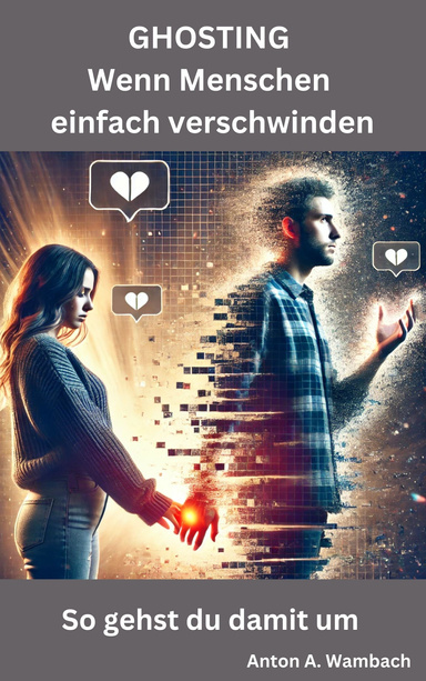 Ghosting – Wenn Menschen einfach verschwinden: