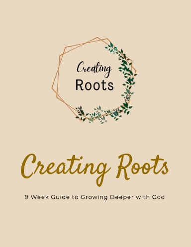 Creating Roots: 9 Week Guide to Growing Deeper with God