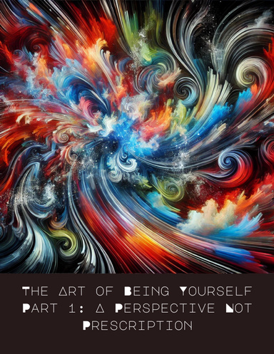 The Art of Being Yourself (A Perspective not Prescription) Part 1
